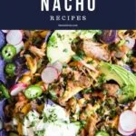 Best Nacho Recipes & Ideas