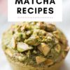 Best Matcha Recipes