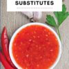 Chili Garlic Sauce Substitutes